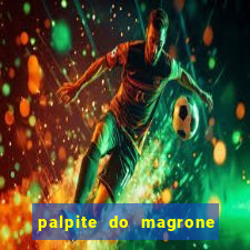 palpite do magrone para federal hoje